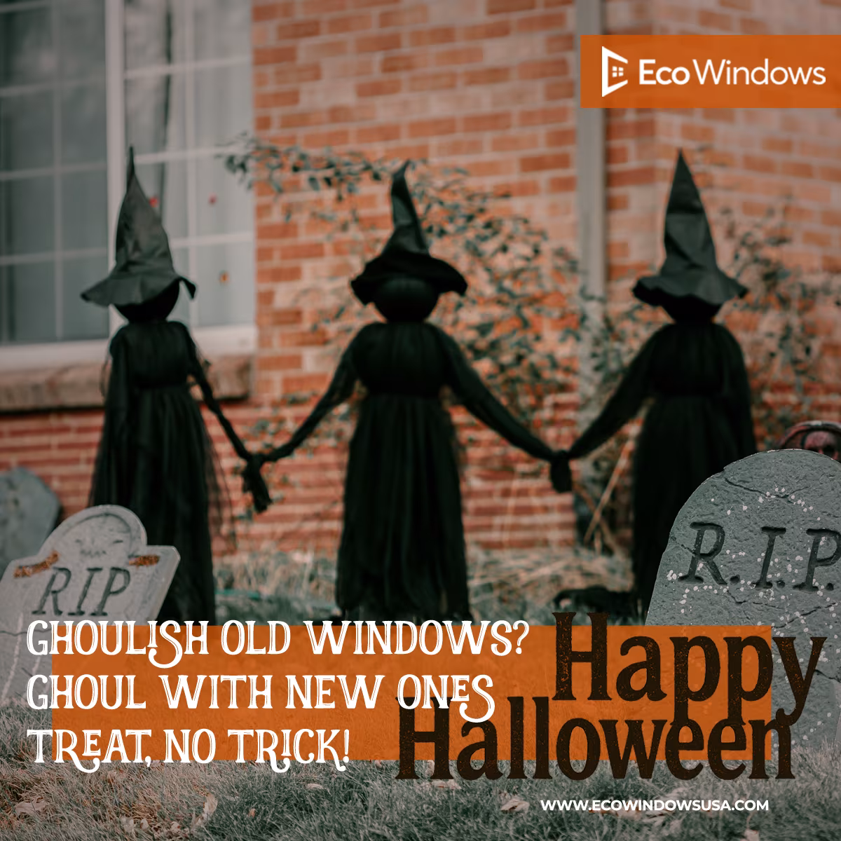 HAPPY HALLOWEEN!  Ghoulish old windows? Ghoul with new ones. Treat, no trick!